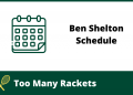 The place to Watch Ben Shelton Subsequent: 2025 Match Schedule